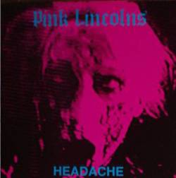 Pink Lincolns : Headache